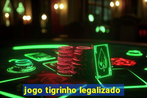 jogo tigrinho legalizado